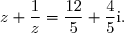 z+\dfrac{1}{z}=\dfrac{12}{5}+\dfrac 4 5\text i.